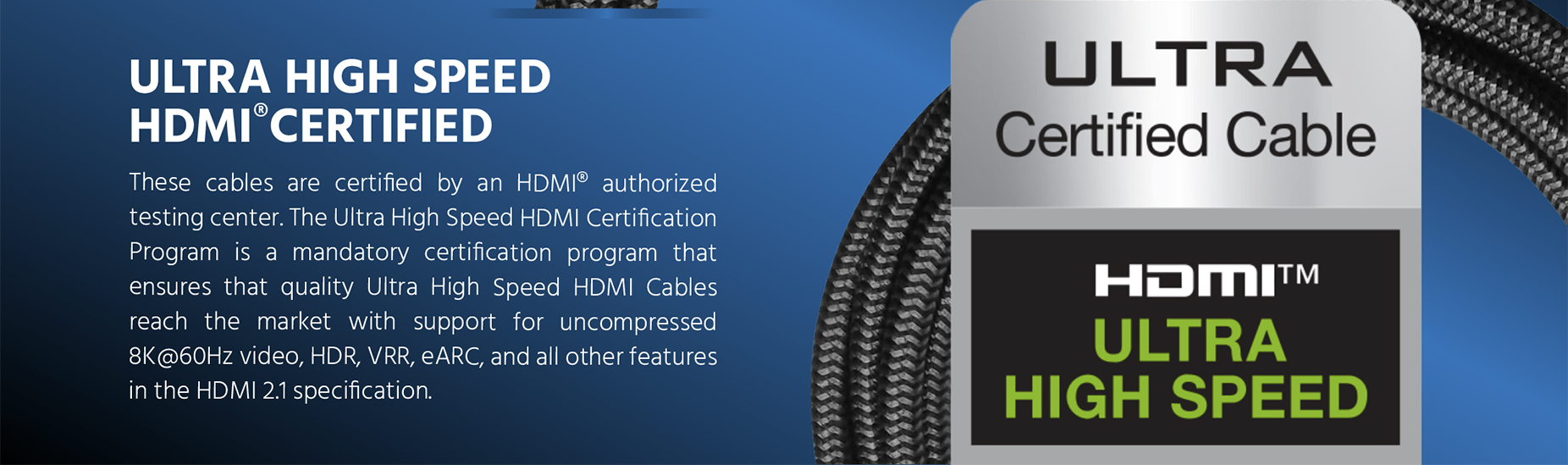 Monoprice certified HDMI 2.1 cable supports uncompressed 8K@60Hz video, and all other features in the HDMI 2.1 specification