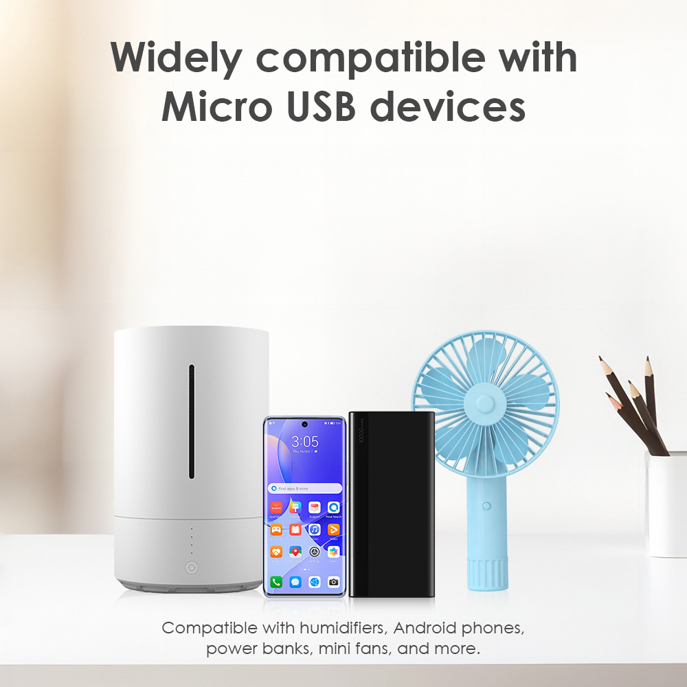 USB Micro B cable is widely compatible with Micro USB devices, such as a humidifier, Android phone, power bank, mini fan